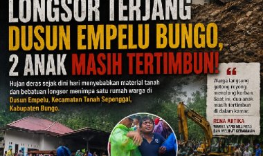 Longsor Terjang Rumah Warga di Dusun Empelu Bungo, Dua Anak Masih Tertimbun Material Tanah
