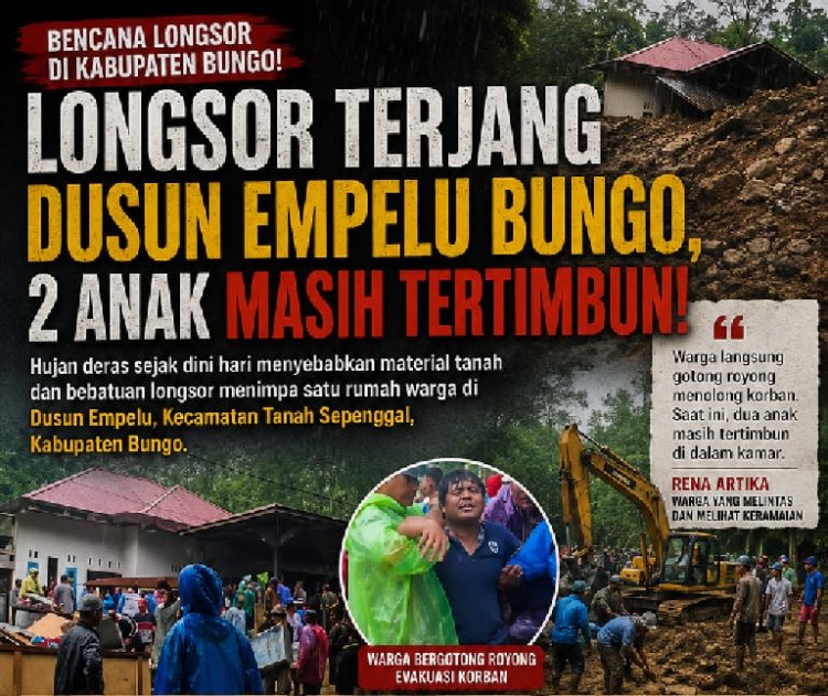 Longsor Terjang Rumah Warga di Dusun Empelu Bungo, Dua Anak Masih Tertimbun Material Tanah