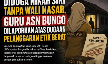 Diduga Nikah Siri Tanpa Wali Nasab, Guru ASN Bungo Dilaporkan ke Atasan atas Dugaan Pelanggaran Etik Berat