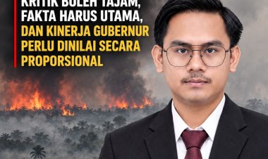 KARHUTLA JAMBI: KRITIK BOLEH TAJAM, FAKTA HARUS UTAMA, DAN KINERJA GUBERNUR PERLU DINILAI SECARA PROPORSIONAL